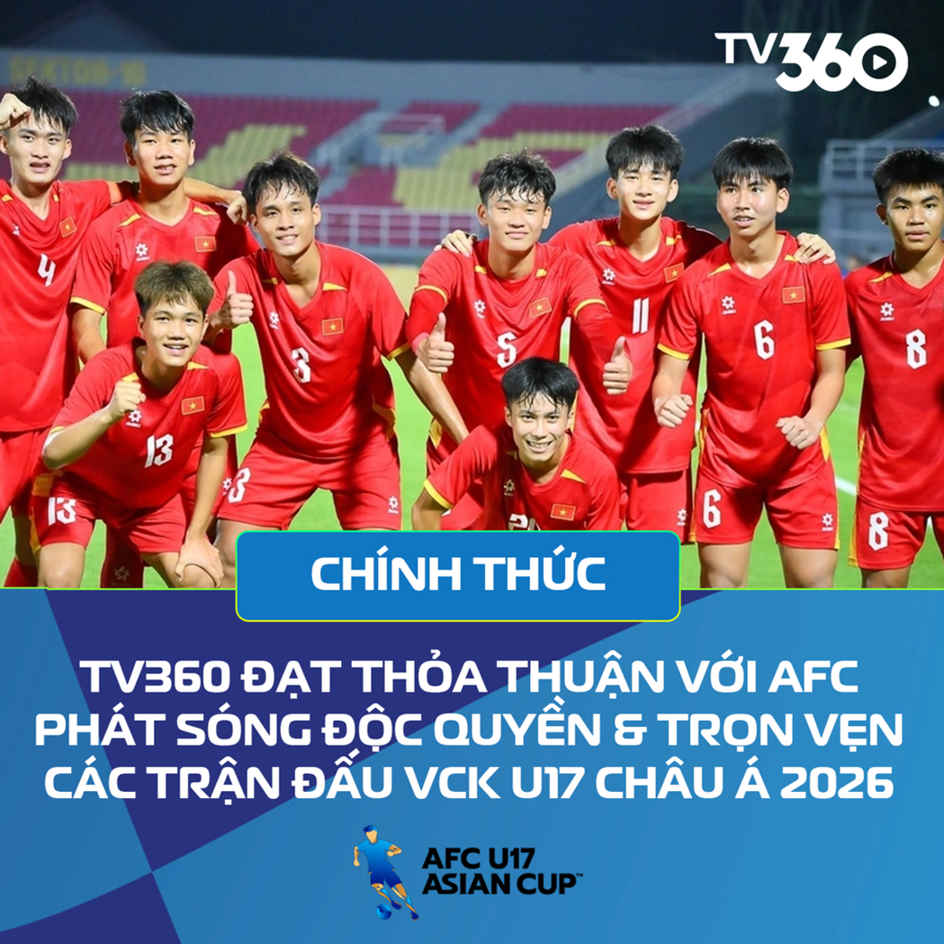 TV360 ĐỘC QUYỀN PHÁT SÓNG VCK U17 CHÂU Á 2026