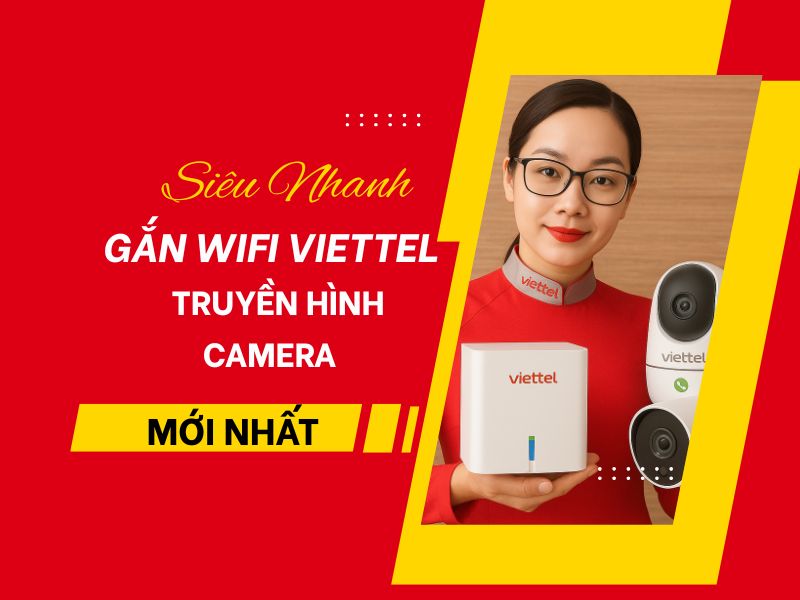 Gắn Wifi Viettel&nbsp;- Truyền Hình - Camera Siêu Nhanh Mới Nhất