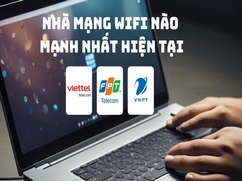 Nhà mạng wifi nào mạnh nhất