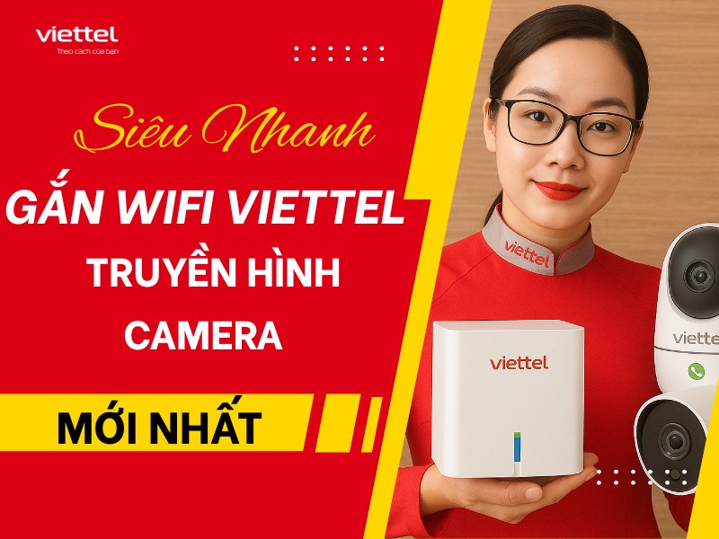Gắn Wifi Viettel&nbsp;- Truyền Hình - Camera Siêu Nhanh Mới Nhất